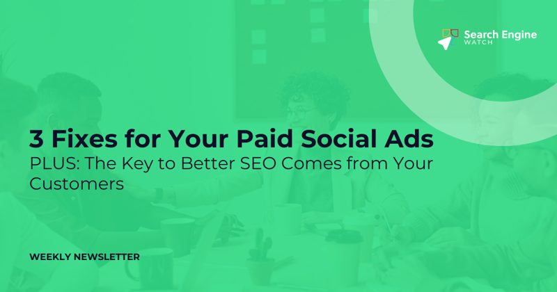 3 Fixes for Your Paid Social Ads | SEW Weekly Digest