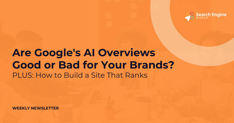 Are Google's AI Overviews Good or Bad for Your Brands?