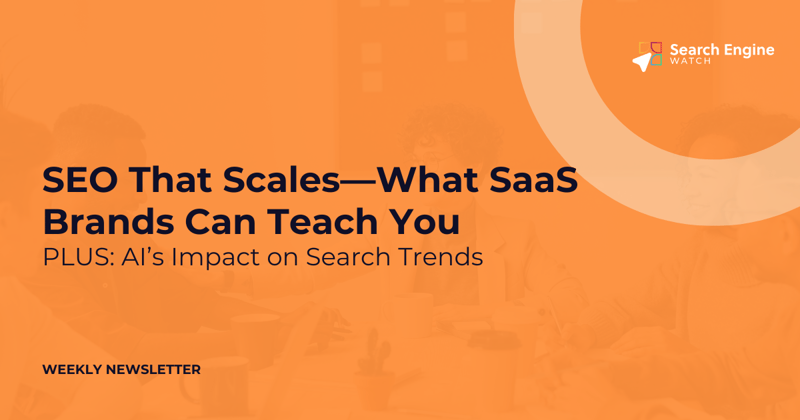 SEO that scales—what SaaS brands can teach you | SEW Weekly Digest